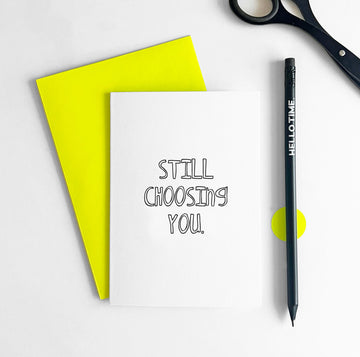 Still Choosing You Card – Anniversary, Wedding & Love Card